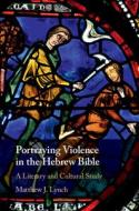 Portraying Violence In The Hebrew Bible di Matthew J. Lynch edito da Cambridge University Press