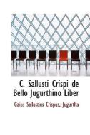 C. Sallusti Crispi De Bello Jugurthino Liber di Gaius Sallustius Crispus edito da Bibliolife