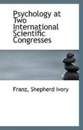 Psychology At Two International Scientific Congresses di Franz Shepherd Ivory edito da Bibliolife