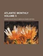 Atlantic Monthly Volume 5 di Cairns Collection of Writers edito da Rarebooksclub.com