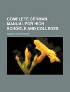 Complete German Manual for High Schools and Colleges di Wesley Caleb Sawyer edito da Rarebooksclub.com