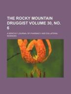 The Rocky Mountain Druggist Volume 30, No. 6; A Monthly Journal of Pharmacy and Collateral Sciences di Books Group edito da Rarebooksclub.com
