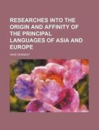Researches Into the Origin and Affinity of the Principal Languages of Asia and Europe di Vans Kennedy edito da Rarebooksclub.com