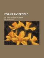 Foaks An' Peeple; Or, Three Years in Millbrook di Betsey Brown edito da Rarebooksclub.com