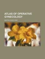 Atlas of Operative Gynecology di Barton Cooke Hirst edito da Rarebooksclub.com