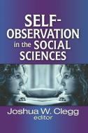 Self-Observation in the Social Sciences di Joshua W. Clegg edito da Taylor & Francis Ltd