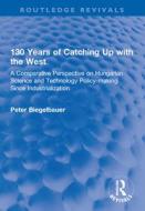 130 Years Of Catching Up With The West di Peter S. Biegelbauer edito da Taylor & Francis Ltd