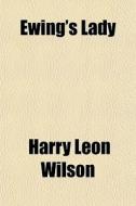 Ewing's Lady di Harry Leon Wilson edito da Rarebooksclub.com