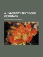 A University Text-Book of Botany di Douglas Houghton Campbell edito da Rarebooksclub.com