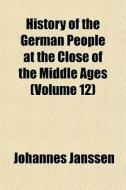 History Of The German People At The Clos di Johannes Janssen edito da General Books