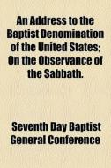 An Address To The Baptist Denomination O di Seventh Conference edito da General Books