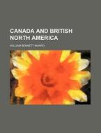 Canada And British North America di William Bennett Munro edito da Rarebooksclub.com