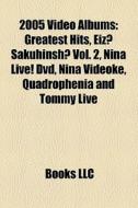 Greatest Hits, Eiz? Sakuhinsh? Vol. 2, Nina Live! Dvd, Nina Videoke, Quadrophenia And Tommy Live di Source Wikipedia edito da General Books Llc