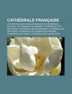 Histoire Des Cathedrales En France, Cathedrales Francaises, Cathedrale Saint-mammes De Langres di Source Wikipedia edito da General Books Llc