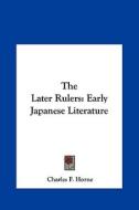 The Later Rulers: Early Japanese Literature edito da Kessinger Publishing