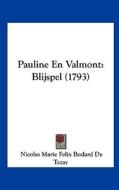 Pauline En Valmont: Blijspel (1793) di Nicolas Marie Felix Bodard De Tezay edito da Kessinger Publishing