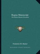 Regius Manuscript: The Earliest Masonic Document di Frederick M. Hunter edito da Kessinger Publishing