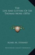 The Life and Letters of Sir Thomas More (1876) di Agnes M. Stewart edito da Kessinger Publishing