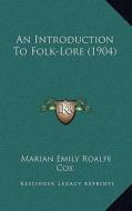 An Introduction to Folk-Lore (1904) di Marian Emily Roalfe Cox edito da Kessinger Publishing