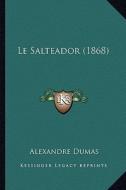Le Salteador (1868) di Alexandre Dumas edito da Kessinger Publishing
