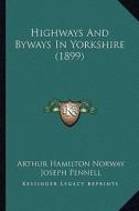 Highways and Byways in Yorkshire (1899) di Arthur Hamilton Norway edito da Kessinger Publishing