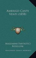 Amerigo Canti Venti (1858) di Massimina Fantastici Rosellini edito da Kessinger Publishing