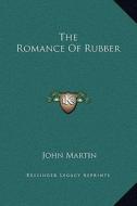 The Romance of Rubber di John Martin edito da Kessinger Publishing