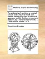 The Philosophy Of Medicine di Robert John Thornton edito da Gale Ecco, Print Editions
