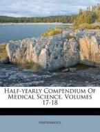 Half-yearly Compendium Of Medical Science, Volumes 17-18 edito da Nabu Press