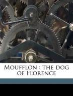 Moufflon : The Dog Of Florence di 1839-1908 Ouida edito da Nabu Press