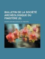 Bulletin de La Societe Archeologique Du Finistere (9) di Societe Archeologique Du Finistere edito da Rarebooksclub.com