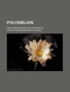 Polybiblion (94); Revue Bibliographique Universelle di Societe Bibliographique edito da General Books Llc