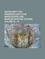 Zeitschrift Fur Wissenschaftliche Mikroskopie Und Mikroskopische Technik Volume N . 15 di Anonymous edito da Rarebooksclub.com