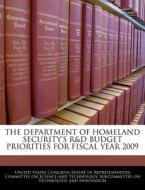 The Department Of Homeland Security\'s R&d Budget Priorities For Fiscal Year 2009 edito da Bibliogov