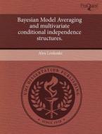 Bayesian Model Averaging And Multivariate Conditional Independence Structures. di Alex Lenkoski edito da Proquest, Umi Dissertation Publishing