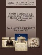 Christie V. Broussard U.s. Supreme Court Transcript Of Record With Supporting Pleadings di Paul Kayser, E B Pickett edito da Gale, U.s. Supreme Court Records