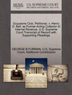 Duquesne Club, Petitioner, V. Henry D. Bell, As Former Acting Collector Of Internal Revenue. U.s. Supreme Court Transcript Of Record With Supporting P di George B Furman, Additional Contributors edito da Gale, U.s. Supreme Court Records