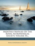 Monthly Notices Of The Royal Astronomical Society, Volume 54... di Royal Astronomical Society edito da Nabu Press