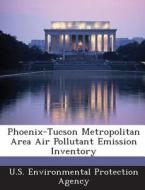 Phoenix-tucson Metropolitan Area Air Pollutant Emission Inventory edito da Bibliogov