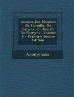Annales Des Maladies de L'Oreille, Du Larynx, Du Nez Et Du Pharynx, Volume 6 di Anonymous edito da Nabu Press