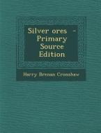 Silver Ores di Harry Brenan Cronshaw edito da Nabu Press