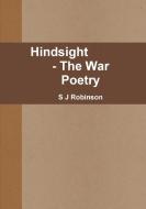 Hindsight  - The War Poetry di S J Robinson edito da Lulu.com
