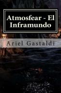 Atmosfear - El Inframundo: La Amenzada de Las Profundidades di Ariel Marcelo Gastaldi edito da Ariel Marcelo Gastaldi