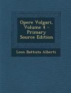 Opere Volgari, Volume 4 di Leon Battista Alberti edito da Nabu Press