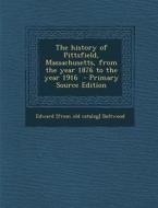 The History of Pittsfield, Massachusetts, from the Year 1876 to the Year 1916 di Edward [From Old Catalog] Boltwood edito da Nabu Press