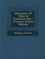 Discussion of Tides in Penobscot Bay di William Ferrel edito da Nabu Press