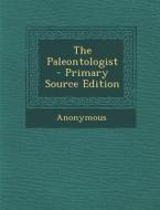 The Paleontologist - Primary Source Edition di Anonymous edito da Nabu Press