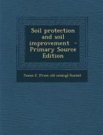 Soil Protection and Soil Improvement - Primary Source Edition di James E. Randall edito da Nabu Press