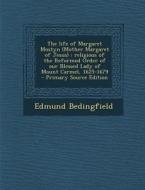 The Life of Margaret Mostyn (Mother Margaret of Jesus): Religious of the Reformed Order of Our Blessed Lady of Mount Carmel, 1625-1679 di Edmund Bedingfield edito da Nabu Press