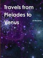 Travels From Pleiades To Venus di Jd Humphrey edito da Lulu.com